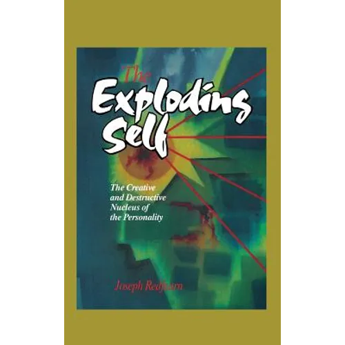 The Exploding Self: The Creative and Destructive Nucleus of the Personality