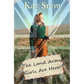 The Land Army Girls Are Here: A WW2 novel with a twist of comedy