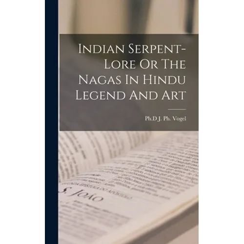 Indian Serpent-Lore Or The Nagas In Hindu Legend And Art
