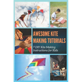Awesome Kite Making Tutorials: 7 DIY Kite Making Instructions for Kids