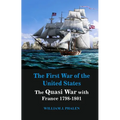 The First War of United States: The Quasi War with France 1798-1801