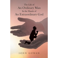 The Life of an Ordinary Man in the Hands of an Extraordinary God