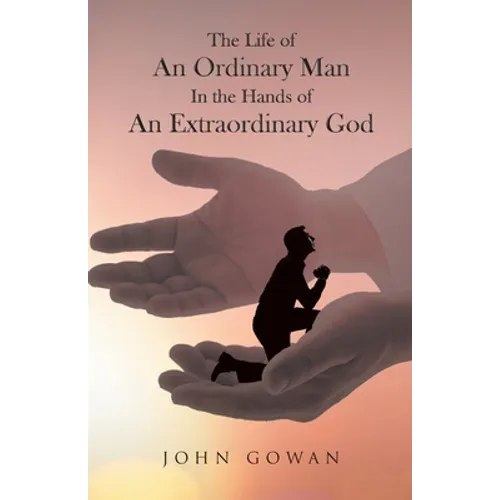 The Life of an Ordinary Man in the Hands of an Extraordinary God