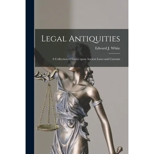 Legal Antiquities: a Collection of Essays Upon Ancient Laws and Customs
