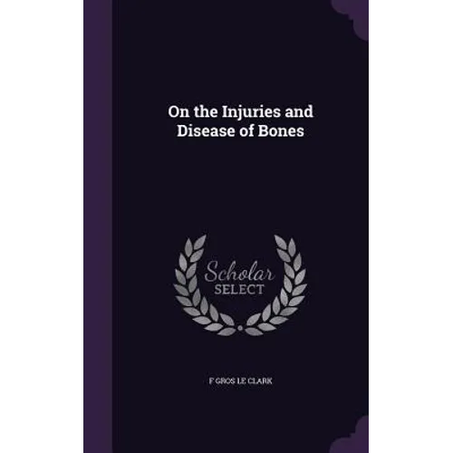 On the Injuries and Disease of Bones