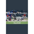 From Dugout to Devotion- Spiritual Lessons from Baseball