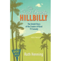 The First Beverly Hillbilly: The Untold Story of the Creator of Rural TV Comedy