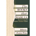 The Books That Made Us: Deconstructing the Modern Christian Classics
