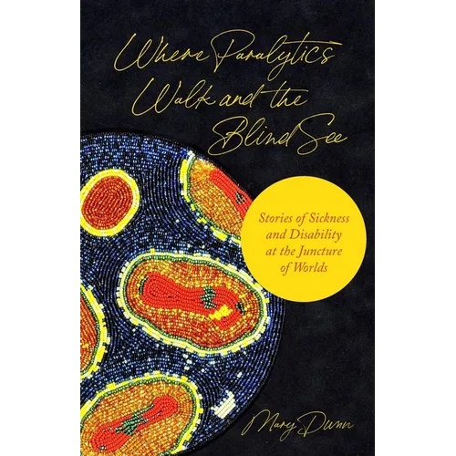 Where Paralytics Walk and the Blind See: Stories of Sickness and Disability at the Juncture of Worlds
