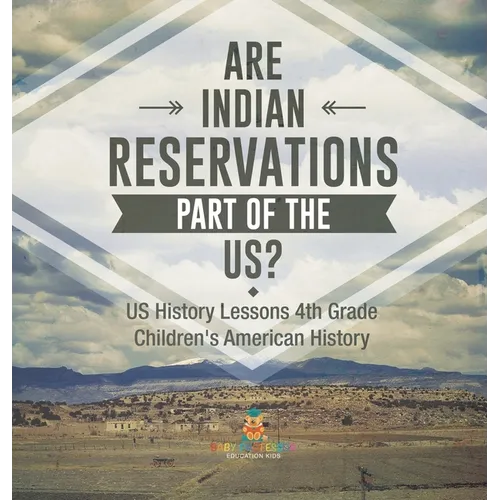 Are Indian Reservations Part of the US? US History Lessons 4th Grade Children's American History