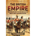 The British Empire: An Enthralling Guide to the Rise and Fall of the World's Largest Superpower in History