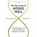 The New Rules of Aging Well: A Simple Program for Immune Resilience, Strength, and Vitality