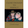 Close Enough to Perfect: a true story of love, grief, resilience, and spirit