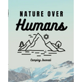 Nature Over Humans Camping Journal: Family Camping Keepsake Diary Great Camp Spot Checklist Shopping List Meal Planner Memories With The Kids Summer T