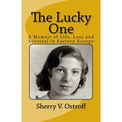 The Lucky One: A Memoir of Life, Loss and Survival in Eastern Europe