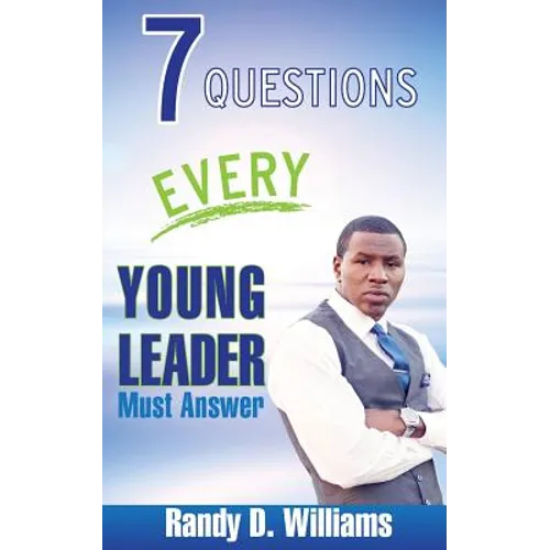 7 Questions Every Young Leader Must Answer