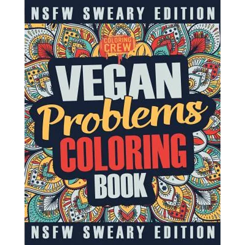 Vegan Coloring Book: A Sweary, Irreverent, Swear Word Vegan Coloring Book Gift Idea for Vegans