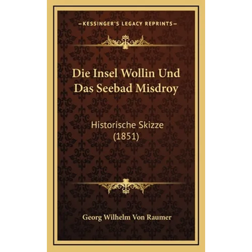 Die Insel Wollin Und Das Seebad Misdroy: Historische Skizze (1851)