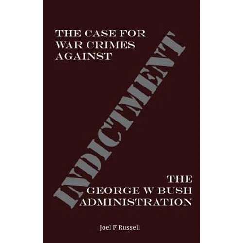 Indictment: The Case for War Crimes Against the George W Bush Administration