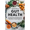 Holistic Guide to Gut Health: Your Easy-to-Follow 30-Day Wellness Plan to Support Digestion, Reduce Inflammation, and Boost Energy for a Healthier, Ha