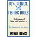 PJ's, Pearls and Fishing Poles: Life Lessons of Style and Substance