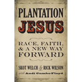 Plantation Jesus: Race, Faith, & a New Way Forward