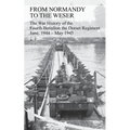 FROM NORMANDY TO THE WESER The War History of the Fourth Battalion the Dorset Regiment June, 1944 - May 1945
