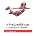 Inline Speedskating: A Guide For Adult Beginners