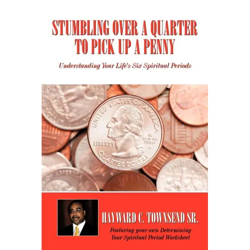 Stumbling Over A Quarter To Pick Up A Penny: Understanding Your Life's Six Spiritual Periods