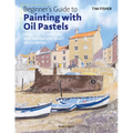 Beginner's Guide to Painting with Oil Pastels: Projects, Techniques and Inspiration to Get You Started