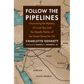 Follow the Pipelines: Uncovering the Mystery of a Lost Spy and the Deadly Politics of the Great Game for Oil
