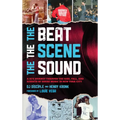 Beat, the Scene, the Sound: A DJ's Journey through the Rise, Fall, and Rebirth of House Music in New York City