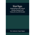 Richard Higgins; A Resident And Pioneer Settler At Plymouth And Eastham, Massachusetts, And At Piscataway, New Jersey, And His Descendants