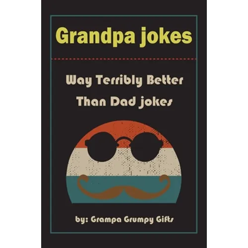 Grandpa Jokes: Way terribly Better Than Dad Jokes, Funny Grandfather Gift For Birthday, Father's Day.