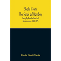 Shells From The Sands Of Bombay; Being My Recollections And Reminiscences, 1860-1875