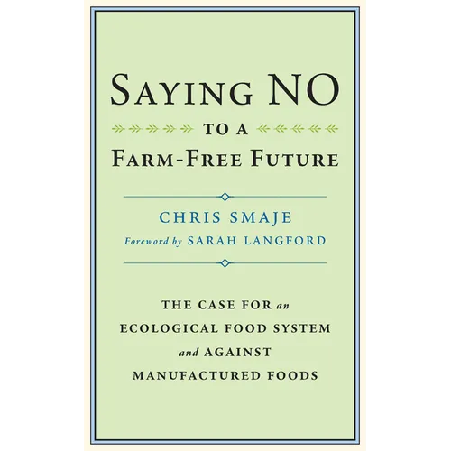 Saying No to a Farm-Free Future: The Case for an Ecological Food System and Against Manufactured Foods