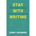 Stay with Writing: Practices for Sustaining the Writer's Work and Life