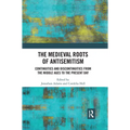 The Medieval Roots of Antisemitism: Continuities and Discontinuities from the Middle Ages to the Present Day