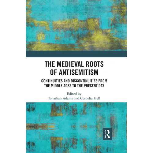 The Medieval Roots of Antisemitism: Continuities and Discontinuities from the Middle Ages to the Present Day