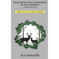 Deer Resistant Gardening in the Midwest: Combined Edition