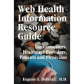 Web Health Information Resource Guide: For Consumers, Healthcare Providers, Patients and Physicians