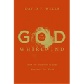 God in the Whirlwind: How the Holy-love of God Reorients Our World