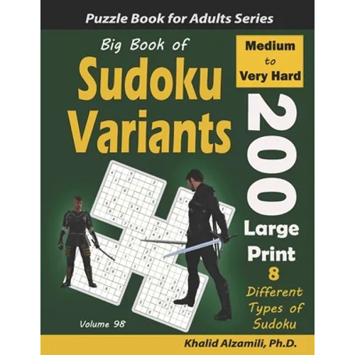 Big Book of Sudoku Variants: 200 Medium to Very Hard Large Print Puzzles: : 8 Different Types of Sudoku (Samurai Sudoku, Jigsaw Samurai Sudoku, Sam