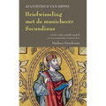Augustinus Van Hippo. Briefwisseling Met de Manicheeer Secundinus: Antwoord Aan Secundinus, Voorafgegaan Door de Brief Van Secundinus Aan Augustinus