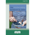 The Intuitive Eating Workbook for Teens: A Non-Diet, Body Positive Approach to Building a Healthy Relationship with Food (16pt Large Print Edition)