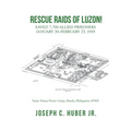 Rescue Raids of Luzon!: Saved 7,700 Allied Prisoners January 30-February 23, 1945