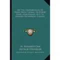 On The Contributions Of Hugh Owen Thomas, Sir Robert Jones, John Ridlon, M.D. To Modern Orthopedic Surgery