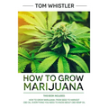 How to Grow Marijuana: 2 Manuscripts - How to Grow Marijuana: From Seed to Harvest - Complete Step by Step Guide for Beginners & CBD Hemp Oil: The Com