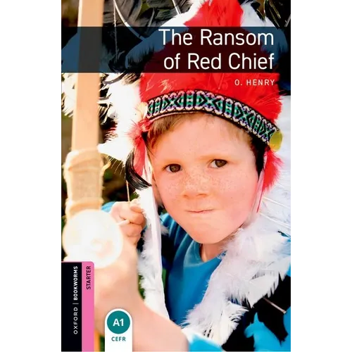 Oxford Bookworms Library: The Ransom of Red Chief: Starter: 250-Word Vocabulary