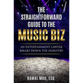 The Straightforward Guide to the Music Biz: An Entertainment Lawyer Breaks Down the Industry